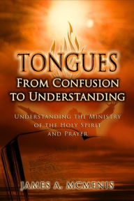 Title: Tongues: From Confusion To Understanding, Author: James A. McMenis