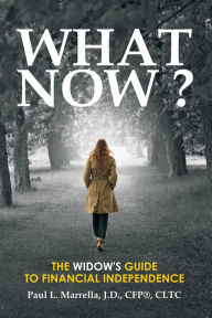 Title: What Now?: A Widow's Guide to Financial Independence, Author: Paul L. Marrella