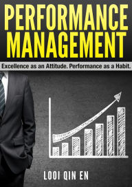 Title: Performance Management: Excellence as an Attitude. Performance as a Habit., Author: Looi Qin En