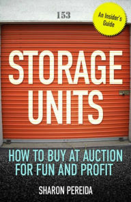 Title: Storage Units: How to Buy at Auction for Fun and Profit, Author: Sharon Pereida