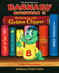 Title: The Adventures of Barnaby Bookworm II: The Treasure of the Golden Clipper, Author: Anthony Peter Fotia