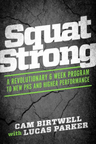 Title: SquatStrong: A Revolutionary 6 Week Program to New Prs and Higher Performance, Author: Cam Birtwell