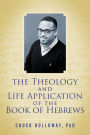 The Theology and Life Application of the Book of Hebrews