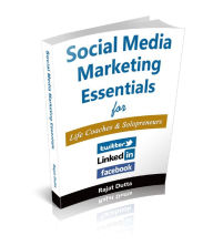 Title: Social Media Marketing Essentials For Life Coaches & Solopreneurs: The Complete Social Media Blueprint for Life Coaches and Solo Professionals, Author: Rajat Dutta