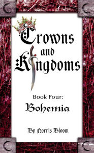 Title: Crowns and Kingdoms: Book 4 Bohemia, Author: Norris Bloom