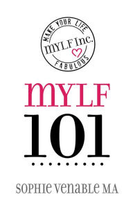 Title: MYLF 101: Make Your Life Fabulous, Author: Sophie Venable