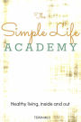 The Simple Life Academy: Healthy Living, Inside and Out