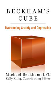 Title: Beckham's Cube: Overcoming Anxiety and Depression, Author: Michael Beckham LPC