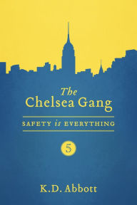 Title: The Chelsea Gang: Safety is Everything, Author: K.D. Abbott