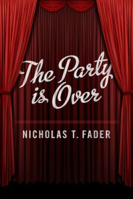 Title: The Party is Over, Author: Nicholas T. Fader