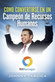 Title: Como Convertirse en un Campeón de Recursos Humanos, Author: Johnny Tarcica