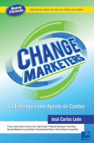 Title: Change Marketers: La empresa como agente de cambio, Author: José Carlos León Delgado