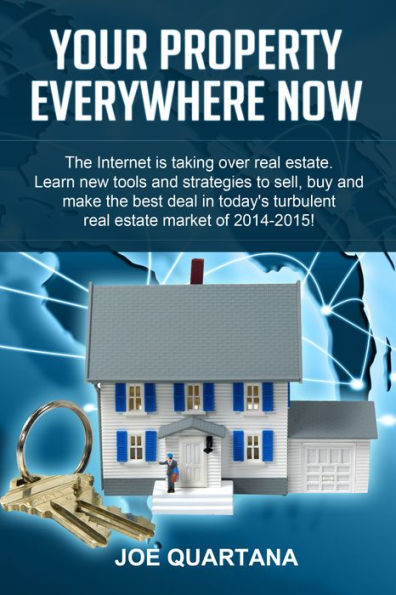 Your Property, Everywhere, Now!: Learn New Tools & Strategies to Sell, Buy & Make the Best Real Estate Deals