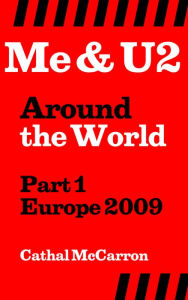 Title: Me & U2 Around the World - Part 1 - Europe 2009, Author: Cathal McCarron