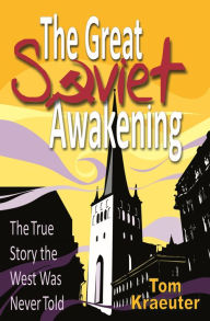 Title: The Great Soviet Awakening: The True Story the West Was Never Told, Author: Tom Kraeuter