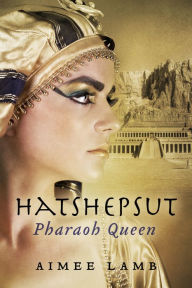 Title: Hatshepsut Pharaoh Queen, Author: Aimee Lamb