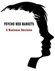 Title: Psycho Web Markets: A Business Decision, Author: Edward Cannell