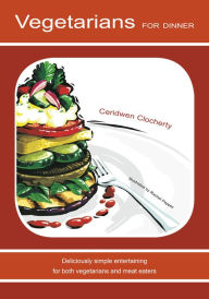 Title: Vegetarians for Dinner: Deliciously Simple Entertaining, Author: Ceridwen Clocherty