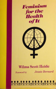 Title: Feminism for the Health of It, Author: Wilma Scott Heide