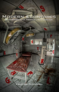 Title: Modern Economics: A Corporate-ly Transmitted Disease, Author: Kaloyan Pechevski