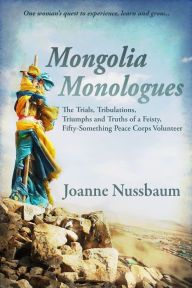 Title: Mongolia Monologues: One Woman's Quest to Experience, Learn and Grow..., Author: Joanne Nussbaum