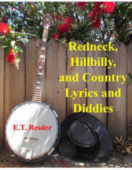 Title: Redneck, Hillbilly and Country Lyrics and Diddies: Humourous Tales and Wisdom, Author: ET Resder