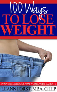 Title: 100 Ways To Lose Weight: Proven Methods From Worldwide Experts, Author: Leann Forst