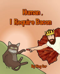 Title: Human, I Require Bacon, Author: King Cor