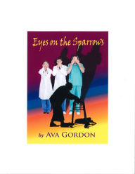 Title: Eyes On The Sparrows, Author: Ava Gordon