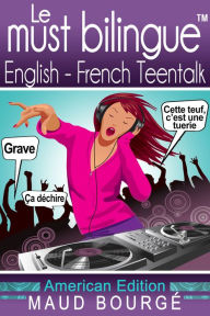 Title: Le must bilingue English-French Teentalk: American Edition, Author: Maud Bourgé