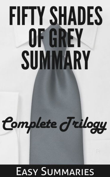 Fifty Shades of Grey Summary: Summary of The Complete Trilogy