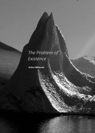 Title: The Problem of Existence: Why is There Something Instead of Nothing?, Author: Arthur Witherall