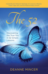 Title: The 52: Discover the True You in 52 Simple Lessons, Author: Deanne Mincer