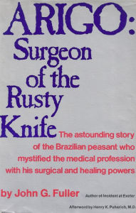 Title: ARIGO: Surgeon of the Rusty Knife, Author: John G. Fuller