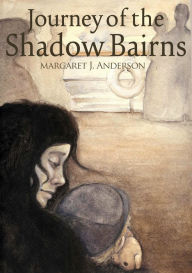 Title: The Journey of the Shadow Bairns, Author: Margaret J. Anderson