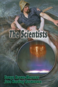 Title: The Scientists: Book Four of the Thunder Valley Trilogy, Author: Eowyn Brown-Morozov