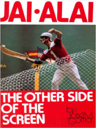 Title: Jai Alai - The Other Side of the Screen, Author: José M. Goitia