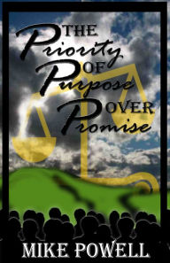 Title: The Priority of Purpose Over Promise, Author: Mike Powell