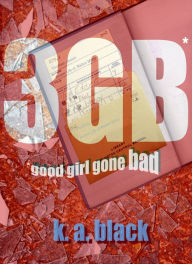 Title: 3GB: Good Girl Gone Bad, Author: K. A. Black