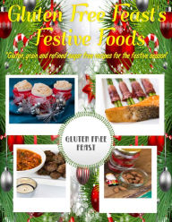 Title: Gluten Free Feast's Festive Foods: Gluten, Grain and Refined Sugar Free Recipes for the Festive Season, Author: Kaylea Fitzpatrick