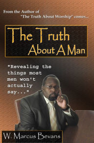 Title: The Truth About A Man, Author: W. Marcus Bevans