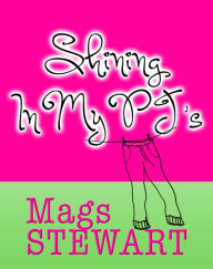 Title: Shining In My PJ's, Author: Mags Stewart