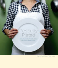 Title: Perfectly Plated: Simplifying the Healthy Life in the Most Delicious Way., Author: Review of Contemporary Philosophy