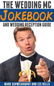 Title: The Wedding MC Jokebook: and Wedding Reception Guide, Author: Mark Schweighardt