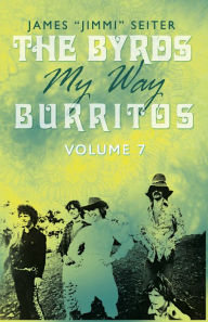 Title: The Byrds - My Way - Burritos - Volume 7, Author: James Seiter