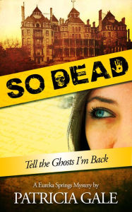 Title: So Dead: A Eureka Springs Mystery, Author: Patricia Gale