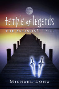 Title: Temple of Legends: The Assassin's Tale, Author: Michael Long