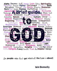 Title: A Brief Guide to God (for people who don't get what all the fuss is about), Author: Iain Donnelly