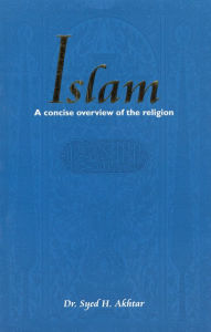 Title: Islam: A Concise Overview of the Religion, Author: Syed H. Akhtar