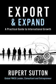 Title: Export and Expand: A Practical Guide to International Growth, Author: Rupert Sutton